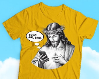 Jesus Texts "YOLO, J/K, BRB" -  Texting Jesus Humor T-shirt, Religious Humor, Sarcasm, Funny and Divine Humor Tees