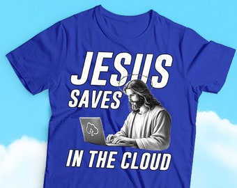 Jesus Saves in the Cloud - Cloud Computing Jesus Humor T-shirt, Religious Humor, Sarcasm, Funny and Divine Humor Tees