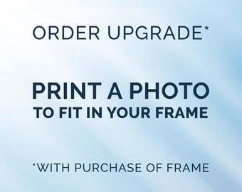 Add a photo print to your frame UPGRADE - Only with purchase of frame
