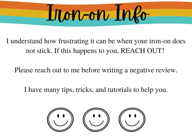 K&ouml;nnte beinhalten: Eine Grafik mit dem Text "Iron-on Info" in einem Regenbogen-Farbschema. Der Text darunter lautet: "Ich verstehe, wie frustrierend es sein kann, wenn dein B&uuml;gelbild nicht klebt. Wenn dir das passiert, MELDE DICH! Bitte melde dich bei mir, bevor du eine negative Bewertung schreibst. Ich habe viele Tipps, Tricks und Tutorials, um dir zu helfen."