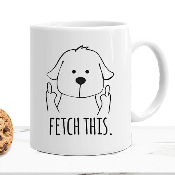 Funny Dog Fetch This Mug - Birthday Gift For Friends Family Dog Pet Lover Hilarious Middle Finger WIth Velvet Pouch