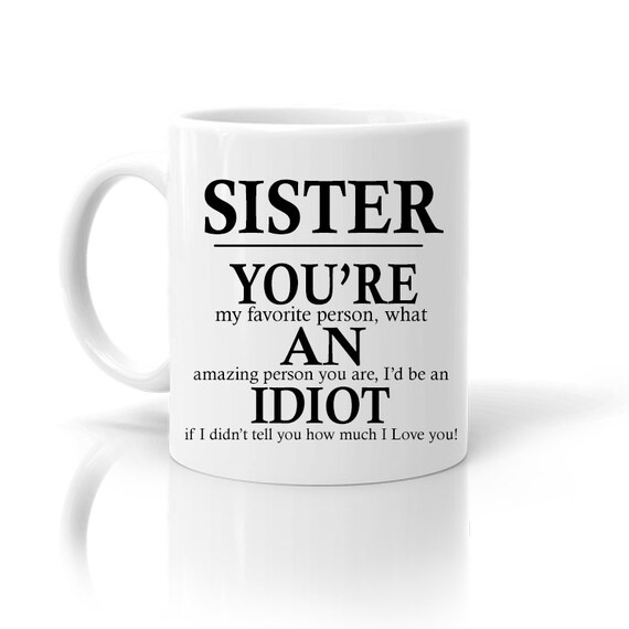 You're an Idiot Gift Mug for Brother From Sister 