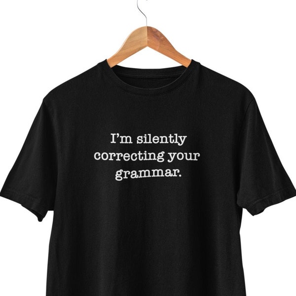 I'm Silently Correcting Your Grammar T-Shirt, Funny T-Shirt, Novelty tshirt, Sarcasm, Rude, Joke, Humour, Meme, Slogan, Gift for Him