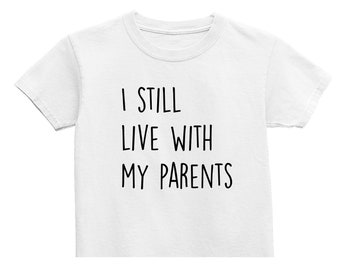 I Still Live With My Parents Unisex kids t-shirt, funny kids t-shirt, fun kid shirt, new parents, funny dad gift, funny parents gift