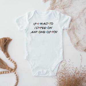 I'd Pee On Any One Of You Baby Bodysuit, Baby Friends New Baby Vest, Friends Tv show, Friends Fan, Baby Announcement, Friends Gift image 1