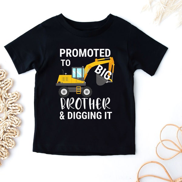 Promoted to Big Brother & Digging it tshirt, Promoted to Big Brother, Tractor, Digger, Construction, Big Brother Gift, Brother Shirt