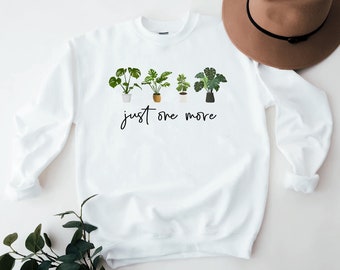 Just One More Plant Sweatshirt, Funny plant sweatshirt, plant mom shirt, Monstera plant, Plant parenthood, house plants gift Casual Sweater