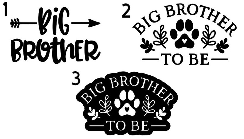 May include: Three black and white designs for a big brother to be announcement. The first design says "Big Brother" with an arrow pointing to the right. The second design says "Big Brother to Be" with a paw print and leaves. The third design says "Big Brother to Be" with a paw print and leaves.
