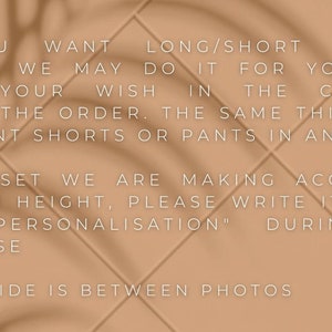 K&ouml;nnte beinhalten: Text auf einem hellbraunen Hintergrund mit einem Schattenmuster. Der Text lautet: -IF YOU WANT LONG/SHORT OR 3/4 SLEEVES WE MAY DO IT FOR YOU, JUST WRITE YOUR WISH IN THE COMMENT DURING THE ORDER. THE SAME THING IS IF YOU WANT SHORTS OR PANTS IN ANY SET - EVERY SET WE ARE MAKING ACCORDING TO YOUR HEIGHT, PLEASE WRITE IT IN THE LINE "PERSONALISATION" DURING THE PURCHASE -SIZE GUIDE IS BETWEEN PHOTOS