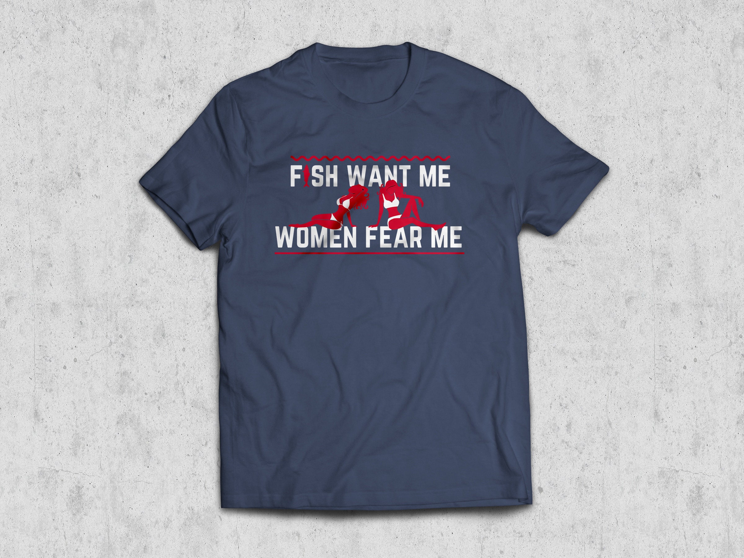 Fish Want Me, Women Fear Me Shirt 