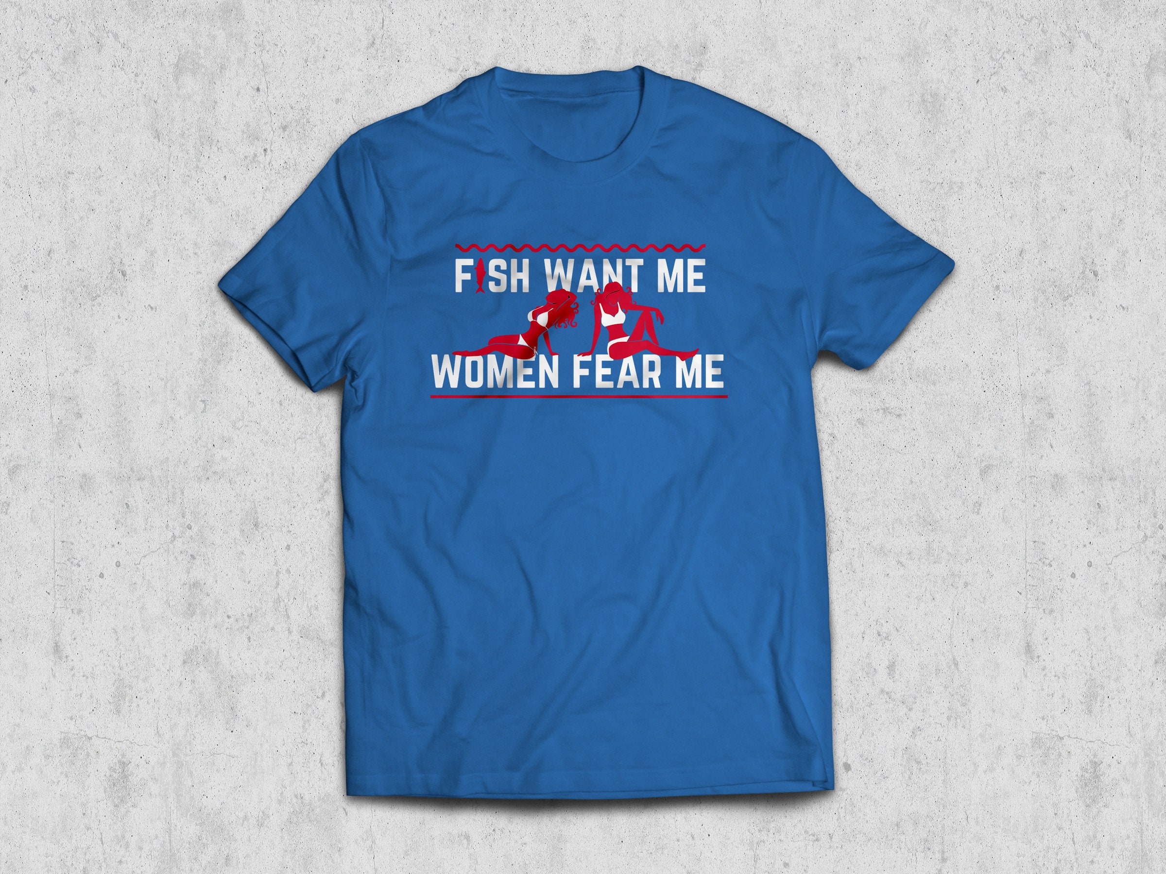 Fish Want Me, Women Fear Me Shirt