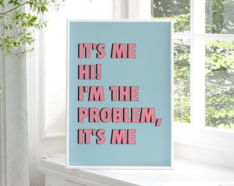 Funny Quote Print: It's Me, Hi, I'm The Problem