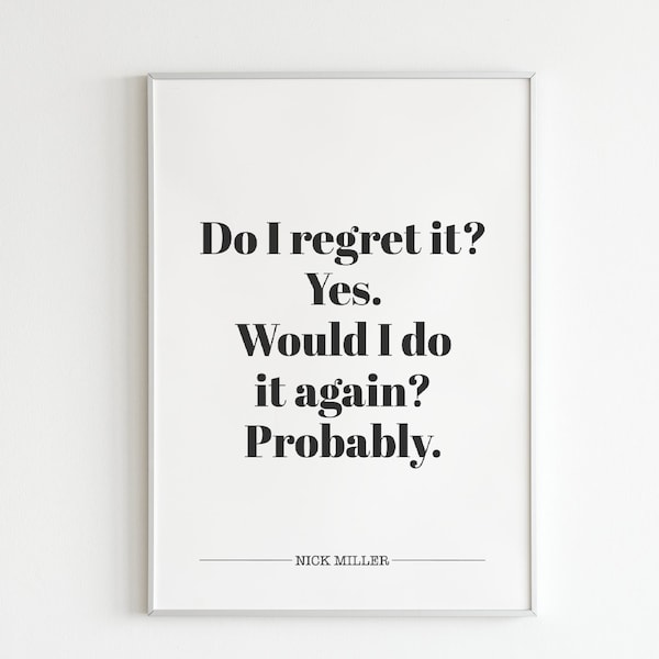 Nick Miller Quote - New Girl TV Show - Do I Regret It, Yes - Unframed 4x6/5x7/8x10/A6/A5/A4/A3/A2/A1