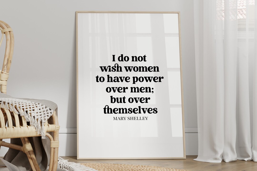 Mary Shelley Quote, Feminist Print, Unframed 4x6/5x7/8x10/a6/a5/a4/a3