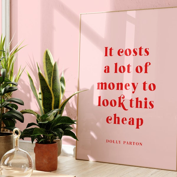 Dolly Parton Print, It Costs A Lot Of Money To Look This Cheap, Unframed 4x6/5x7/8x10/A6/A5/A4/A3/A2/A1, Funny Quote, Feminist Print