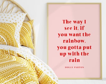 Dolly Parton Print, If You Want The Rainbow, You Gotta Put Up With The Rain, Unframed 4x6/5x7/8x10/A6/A5/A4/A3/A2/A1, Motivational Quote