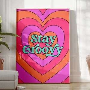 Buntes Zitat Druck, Stay Groovy, Herz Poster, Funky Schlafzimmer/Küche/Wohnzimmer Druck, Hippie Retro Poster, Ungerahmt A4-A1, 5x7-24x36