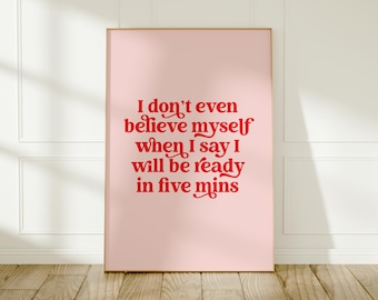 Funny Pink & Red Print: I'll Be Ready in 5 Minutes Poster