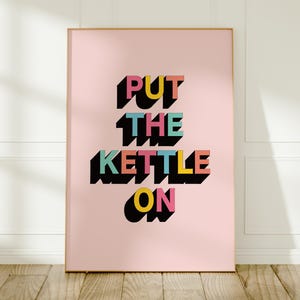 Put the Kettle On Wall Art: Colourful Kitchen Statement Print