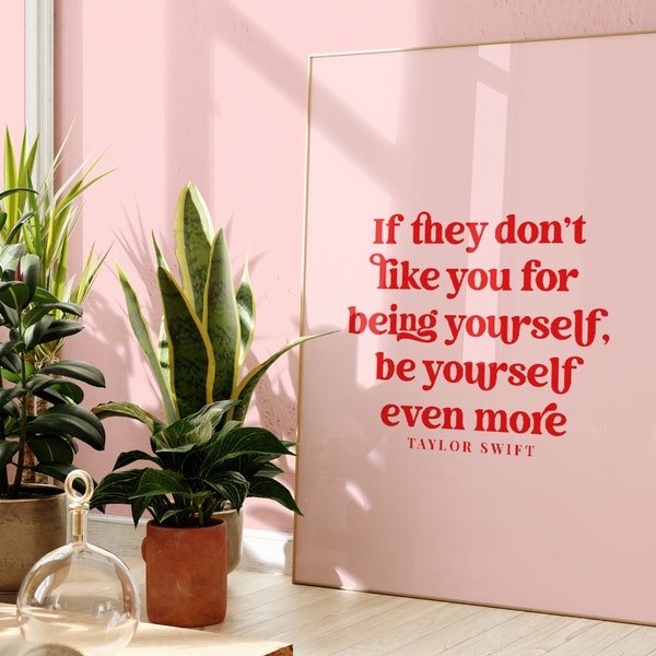 Taylor Swift Print, Be Yourself Even More, Unframed 4x6/5x7/8x10/A6/A5/A4/A3/A2/A1, Swiftie Gift, Motivational Quote, Feminist Print