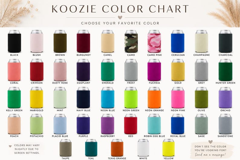 May include: A Koozie color chart displaying forty-eight cylindrical beverage insulators in various solid colors and patterns. Each item is labeled with its corresponding color name, including black, blush, brown, burgundy, camel, camo, pink camo, cerulean, champagne, charcoal, coral, crimson, dusty rose, eggplant, emerald, frost, fuchsia, gold, grey, hunter green, kelly green, marigold, mint, navy blue, neon blue, neon green, neon orange, neon pink, olive, orchid, peach, pistachio, placid blue, purple, raspberry, red, robin egg blue, royal blue, sage, sandstone, taupe, teal, texas orange, white, and yellow.