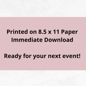 May include: Printable design for an event, ready to download and print on 8.5 x 11 inch paper.  The text reads "Printed on 8.5 x 11 Paper Immediate Download Ready for your next event!"