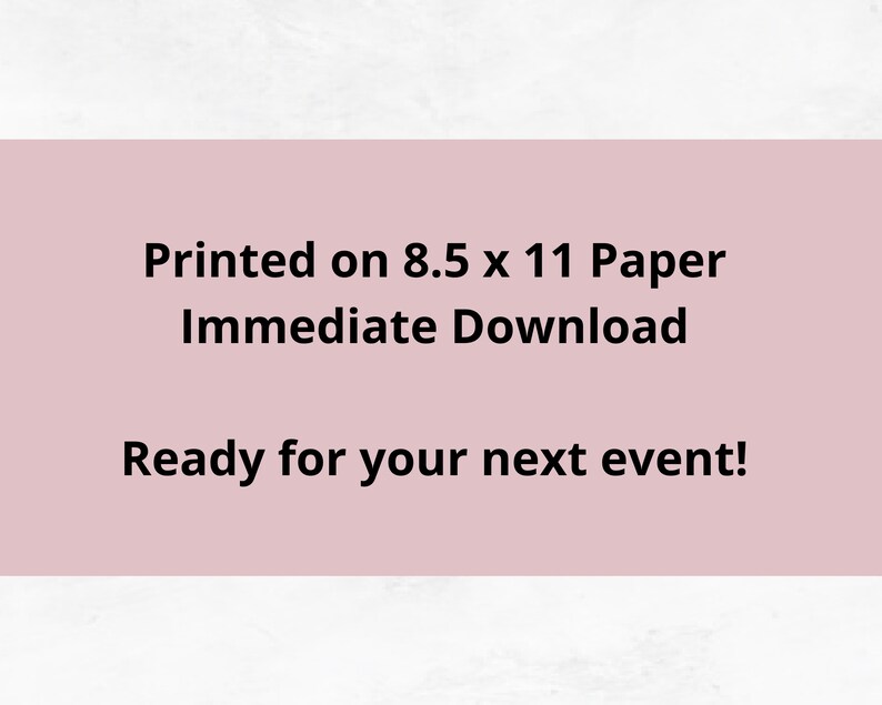 May include: Printable design for an event, ready to download and print on 8.5 x 11 inch paper.  The text reads "Printed on 8.5 x 11 Paper Immediate Download Ready for your next event!"