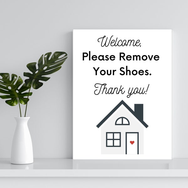 Welcome and Please Remove Your Shoes Sign, Digital Download • Home Welcome Sign or House Showing Sign
