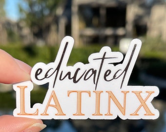 Educated Latinx || Latinx Sticker ||  Latina Sticker || Latina Pride || Latino Sticker || Educated Latina || Educated Mujer || Latinx Gift