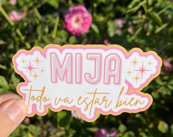 Mija Todo Va Estar Bien Sticker || Latinx || Female Empowerment || Latina Motivation || Chicana Power || Feminist Sticker || Latina Saying