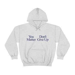 You Matter Don't Give Up | You don't Matter Give Up Funny Meme Hoodie