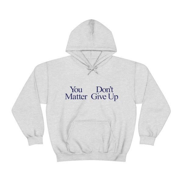 You Matter Don't Give Up | You don't Matter Give Up Funny Meme Hoodie