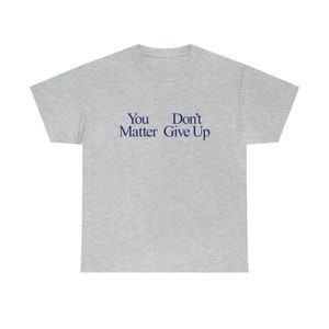 You Matter Don't Give up You Don't Matter Give up Funny Meme T Shirt - Etsy