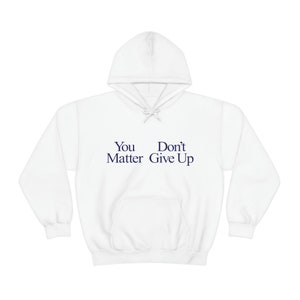 You Matter Don't Give up | You Don't Matter Give up Funny Meme Hoodie ...