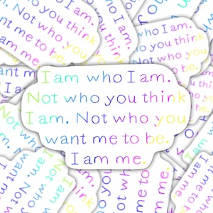 Sticker | Magnet | I am who I am | not who you think I am | Not who you want me to be | I am me | Quote magnet | waterproof sticker