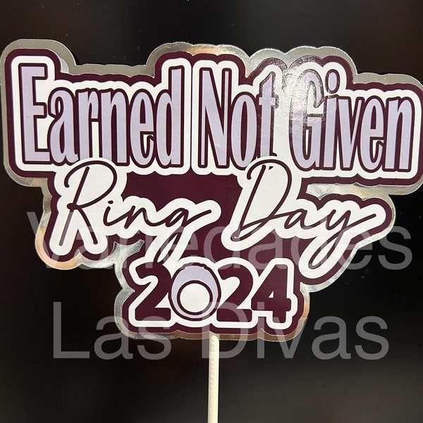 Earned not given cake topper, Ring Day party decor, Aggie Ring Day, Ring Dunk Cake topper, 2024, Maroon and white, Silver, Gold, Table decor