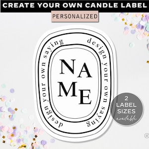 May include: A white oval candle label with a black border and the text NAME in the center. The text design your own saying is printed along the inner border. The top banner reads CREATE YOUR OWN CANDLE LABEL and PERSONALIZED. A circle states 2 LABEL SIZES AVAILABLE.