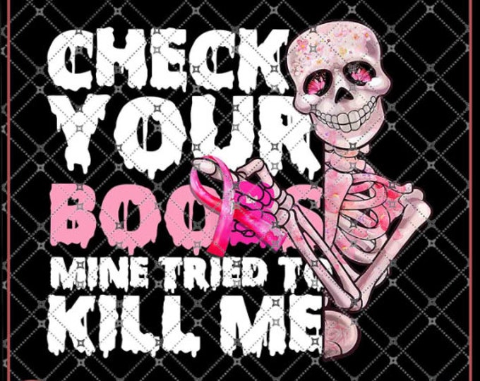 Breast Cancer Skelton, Check Your Boobs Mine Tried to Kill Me, for