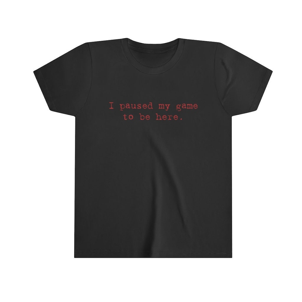 Youth I Paused My Game to be Here Kids graphic Tees Funny Graphic Tees for kids