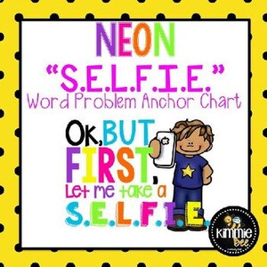 May include: Neon pink, yellow, and blue anchor chart with the text "S.E.L.F.I.E." and "OK, BUT FIRST, Let me take a S.E.L.F.I.E."  A cartoon boy is holding a phone and taking a selfie. The chart is titled "NEON "S.E.L.F.I.E." Word Problem Anchor Chart".