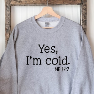Yes I'm Cold Sweatshirt, Sarcastic Sweatshirt, Funny Sweatshirt, Christmas Shirt, Winter Sweatshirt, I'm Cold Shirt, Cold Sweatshirt