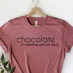 Chocolate Shirt, Chocolate It's Something Girls Just Need, Chocolate Lover, Funny Chocolate Shirt, Gift for Her, Girls Party Shirt, Cute Tee