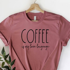 Coffee Is My Love Language Shirt, Coffee Shirt, Coffee Lover Gifts, Cute Shirt, Funny Shirts, Cute Tees, Cute Coffee Shirt, Cute Mom Shirts