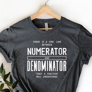 Numerator And Denominator Shirt, Math Funny T-Shirt, Funny Math Shirt, Math Geek Shirts, Math Teacher Tee, Mathematics, Math Shirt