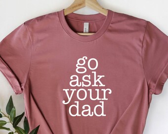 ask your dad shirt