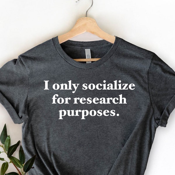 I Only Socialize For Research Purposes Shirt, Psychologist T-Shirt, Psychologist Gift, Psychology Gifts, Psychology Student Shirt