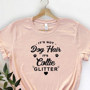 It's Not Dog Hair It's Collie Glitter, Dog Shirt, Animal Tee, Dog Mom Shirt, Dog Lover, Collie Dog Mom, Collie Dog Shirt, Gift For Dog Lover