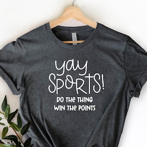 Yay Sports! Do the Stuff Win the Thing Shirt, Funny Sports Shirt, Women's Sporting Event Shirt, Sports T-Shirt, Cute Sports Shirt Unisex Fit