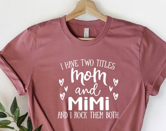 I Have Two Titles Mom and Mimi and I Rock Them Both, Mom and Mimi Shirt, Mom Tee, Mother's Day Shirts, Gift For Mom, Funny Mom Shirt