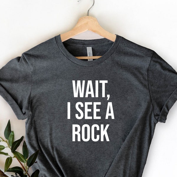 Wait, I See A Rock Shirt, Geologist Shirt, Geologist Gift, Geology Professor, Geologist, Geology Student, Geology Shirt, Geology Lover